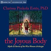 Joyous Body: Myths and Stories of the Wise Woman Archetype | [Clarissa Pinkola Estes]