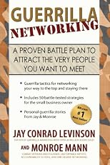 Guerrilla Networking: A Proven Battle Plan to Attract the Very People You Want to Meet