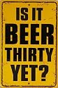 Is It Beer Thirty Yet ? Metal Sign