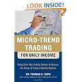 Micro-Trend Trading for Daily Income: Using Intra-Day Trading Tactics to Harness the Power of Today's Volatile Markets