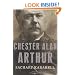 Chester Alan Arthur: The American Presidents Series: The 21st President, 1881-1885 (American Presidents (Times))