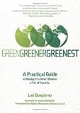 Green, Greener, Greenest: A Practical Guide to Making Eco-Smart Choices a Part of Your Life