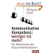 Kommunikative Kompetenz: weniger ist mehr!: Die Mikromuster der Impuls-Kommunikation