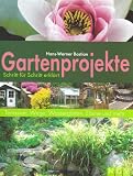 Gartenprojekte Schritt f&uuml;r Schritt erkl&auml;rt: Terrassen, Wege, Wasserg&auml;rten, Z&auml;une und mehr - Hans-Werner Bastian