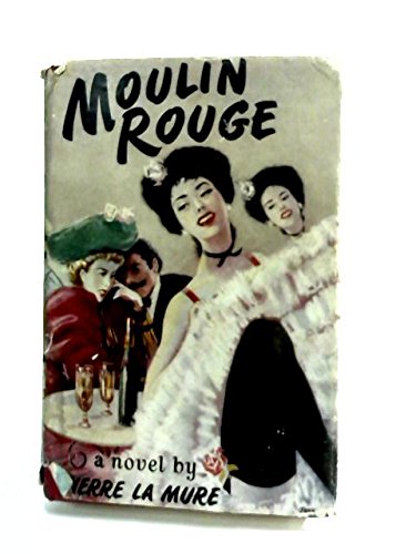 Moulin Rouge. A Novel based on the Life of Henri de Toulouse-Lautrec
