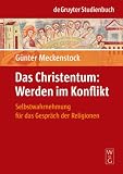 Das Christentum: Werden im Konflikt: Selbstwahrnehmung f�r das Gespr�ch der Religionen (de Gruyter Studienbuch) - G�nter Meckenstock