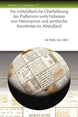Die Mittelalterliche Uberlieferung Des Psalterium Iuxta Hebraeos Von Hieronymus Und Semitische Kenntnisse Im Abendland (Analecta Gorgiana) (German Edition)