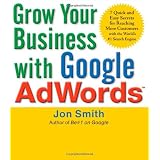 Grow Your Business with Google AdWords: 7 Quick and Easy Secrets for Reaching More Customers with the World's #1 Search Engine