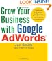 Grow Your Business with Google AdWords: 7 Quick and Easy Secrets for Reaching More Customers with the World's #1 Search Engine