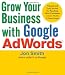 Grow Your Business with Google AdWords: 7 Quick and Easy Secrets for Reaching More Customers with the World's #1 Search Engine