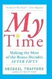 My Time: Making the Most of the Bonus Decades after Fifty