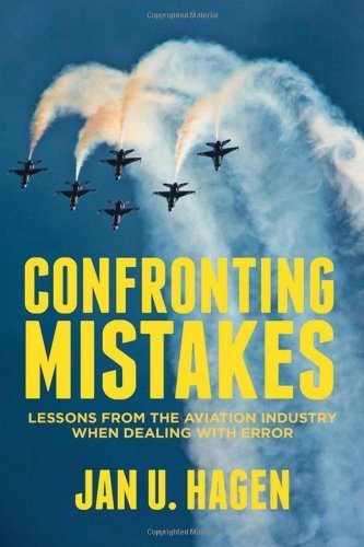 Confronting Mistakes: Lessons from the Aviation Industry when Dealing with Error by Jan Hagen (2013-09-05)