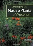 Landscaping with Native Plants of Wisconsin