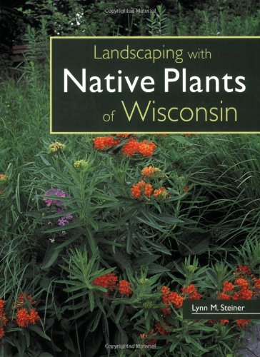 Landscaping with Native Plants of Wisconsin
