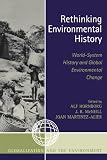 Rethinking Environmental History: World-System History and Global Environmental Change (Globalization and the Environment)