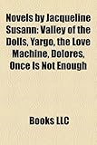 Novels by Jacqueline Susann (Study Guide): Valley of the Dolls, Yargo, the Love Machine, Dolores, Once Is Not Enough-