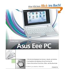 Asus Eee PC: Mit dem Kultbook ins Internet - �berall und drahtlos. So installieren Sie Windows XP auf Ihrem Eee PC. Nutzen Sie den Eee PC als Foto-, Video- und Musikzentrale