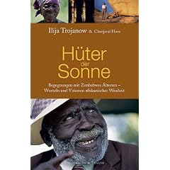 H�ter der Sonne: Begegnungen mit Zimbabwes �ltesten - Wurzeln und Visionen afrikanischer Weisheit