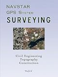 NAVSTAR GPS System Surveying for Civil Engineering, Topography and Construction