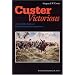 Custer Victorious: The Civil War Battles of General George Armstrong Custer
