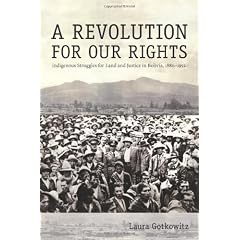 A Revolution for Our Rights: Indigenous Struggles for Land and Justice in Bolivia, 1880-1952