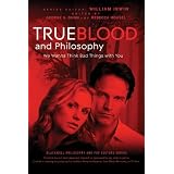 True Blood and Philosophy: We Wanna Think Bad Things with You (The Blackwell Philosophy and Pop Culture Series) ~ William Irwin
