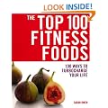 The Top 100 Fitness Foods: 100 Ways to Turbocharge Your Life