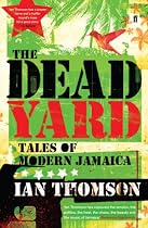 The Dead Yard: Tales of Modern Jamaica