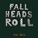 Fall Heads Roll