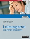 Leistungstests souverän meistern (Besser bewerben)