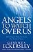 Angels to Watch Over Us: How Angels Help Us from Our Earliest Years