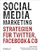 Social Media Marketing: Strategien f�r Twitter, Facebook & Co