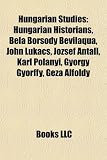 Hungarian Studies: Hungarian Historians, Bela Borsody Bevilaqua, John Lukacs, József Antall, Karl Polanyi, György Györffy, Géza Alföldy