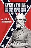 Everything You Were Taught about the Civil War Is Wrong, Ask a Southerner!