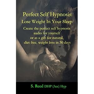Perfect Self Hypnosis: Lose Weight In Your Sleep: Create the perfect self hypnosis audio for yourself or as a gift for natural, diet free, weight loss