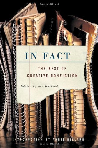 In Fact: The Best of Creative Nonfiction [Paperback] [2004] (Author) Lee Gutkind, Annie Dillard