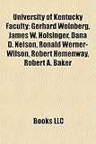 University of Kentucky Faculty: Gerhard Weinberg, James W. Holsinger, Dana D. Nelson, Ronald Werner-Wilson, Robert Hemenway, Robert A. Baker-
