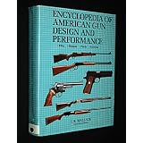 Encyclopedia of American Gun Design and Performance - Rifles, Shotguns, Pistols, Revolvers - Second Revised Edition