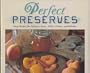 Perfect Preserves: Easy Recipes for Delicious Jams, Jellies, Pickles, and Relishes