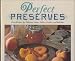 Perfect Preserves: Easy Recipes for Delicious Jams, Jellies, Pickles, and Relishes