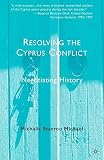 Resolving the Cyprus conflict : negotiating history