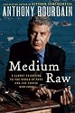 Medium Raw: A Bloody Valentine to the World of Food and the People Who Cook