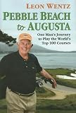 Pebble Beach to Augusta: One Man's Journey to Play the World's Top 100 Courses