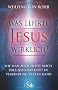Was lehrte Jesus wirklich? - Wie man auch heute noch �ber Jesus mit Gott in Verbindung treten kann - Die verborgene Botschaft der Bibel