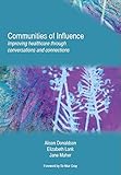 Communities of influence : improving healthcare through conversations and connections