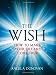 The Wish: How to Make Your Dreams Come True