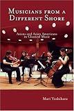 Musicians From A Different Shore : Asians And Asian Americans In Classical Music