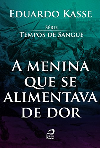 A menina que se alimentava de dor (Tempos de Sangue) (Portuguese Edition)