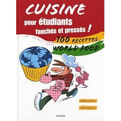 Cuisine pour �tudiants fauch�s et press�s ! : 100 recettes World food