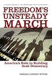 Freedom's unsteady march : America's role in building Arab democracy